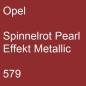 Preview: Opel, Spinnelrot Pearl Effekt Metallic, 579.